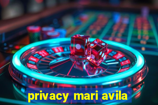 privacy mari avila